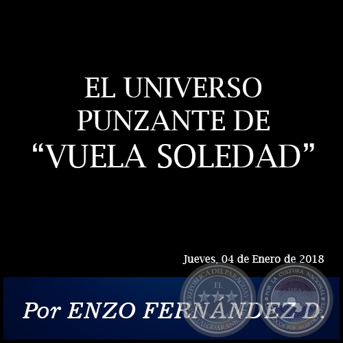 EL UNIVERSO PUNZANTE DE “VUELA SOLEDAD” - Por ENZO FERNÁNDEZ DOMÍNGUEZ - Jueves, 04 de Enero de 2018 